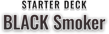 Starter Deck 19: BLACK Smoker
