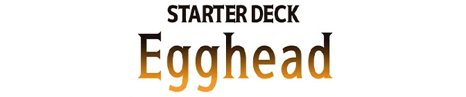 Starter Deck: Egghead